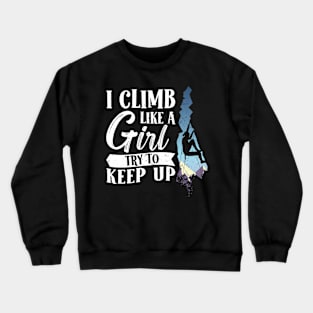 I Climb like a Girl Try to keep up Climbing Crewneck Sweatshirt